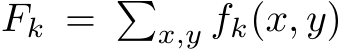  Fk = �x,y fk(x, y)