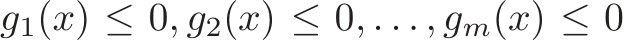  g1(x) ≤ 0, g2(x) ≤ 0, . . . , gm(x) ≤ 0