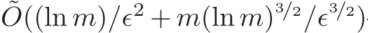 ˜O((ln m)/ǫ2 + m(ln m)3/2/ǫ3/2)