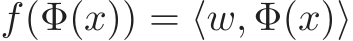  f(Φ(x)) = ⟨w, Φ(x)⟩