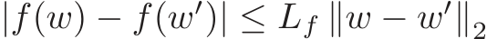  |f(w) − f(w′)| ≤ Lf ∥w − w′∥2