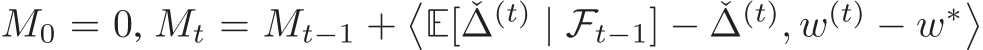  M0 = 0, Mt = Mt−1 +�E[ ˇ∆(t) | Ft−1] − ˇ∆(t), w(t) − w∗�