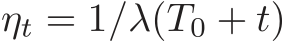  ηt = 1/λ(T0 + t)