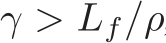  γ > Lf/ρ