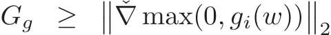  Gg ≥ �� ˇ∇ max(0, gi(w))��2