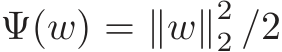  Ψ(w) = ∥w∥22 /2