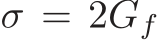  σ = 2Gf