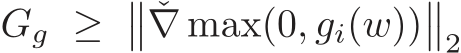  Gg ≥ �� ˇ∇ max(0, gi(w))��2