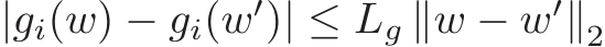  |gi(w) − gi(w′)| ≤ Lg ∥w − w′∥2