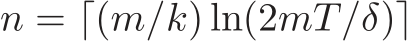  n = ⌈(m/k) ln(2mT/δ)⌉