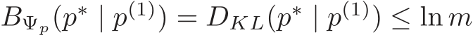  BΨp(p∗ | p(1)) = DKL(p∗ | p(1)) ≤ ln m