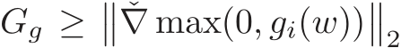  Gg ≥�� ˇ∇ max(0, gi(w))��2