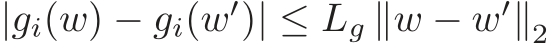  |gi(w) − gi(w′)| ≤ Lg ∥w − w′∥2