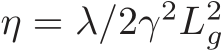  η = λ/2γ2L2g