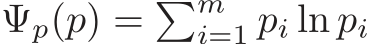  Ψp(p) = �mi=1 pi ln pi