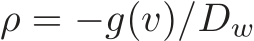  ρ = −g(v)/Dw