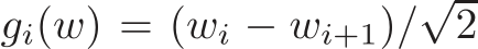  gi(w) = (wi − wi+1)/√2