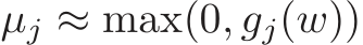  µj ≈ max(0, gj(w))