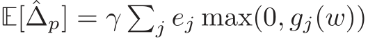  E[ ˆ∆p] = γ �j ej max(0, gj(w))