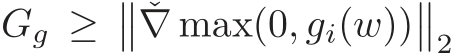  Gg ≥�� ˇ∇ max(0, gi(w))��2