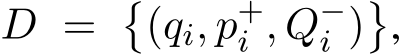  D = �(qi, p+i , Q−i )�,