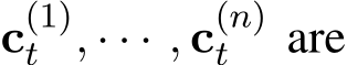  c(1)t , · · · , c(n)t are