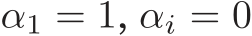  α1 = 1, αi = 0