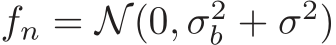  fn = N(0, σ2b + σ2)