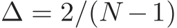  ∆ = 2/(N −1)