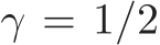  γ = 1/2