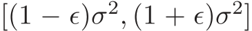  [(1 − ǫ)σ2, (1 + ǫ)σ2]