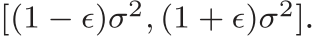  [(1 − ǫ)σ2, (1 + ǫ)σ2].