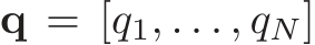  q = [q1, . . . , qN]