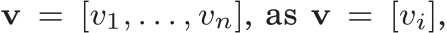  v = [v1, . . . , vn], as v = [vi],