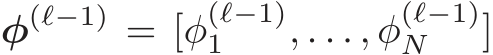 φ(ℓ−1) = [φ(ℓ−1)1 , . . . , φ(ℓ−1)N ]