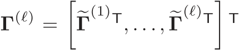  Γ(ℓ) =��Γ(1)T, . . . , �Γ(ℓ)T�T