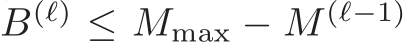  B(ℓ) ≤ Mmax − M (ℓ−1)