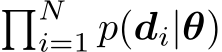 �Ni=1 p(di|θ)