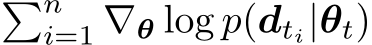 �ni=1 ∇θ log p(dti|θt)