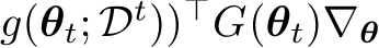 g(θt; Dt))⊤G(θt)∇θ