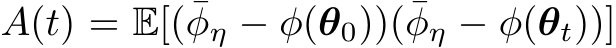  A(t) = E[(¯φη − φ(θ0))(¯φη − φ(θt))]