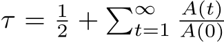  τ = 12 + �∞t=1A(t)A(0)