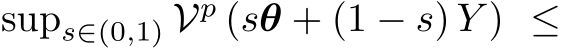  sups∈(0,1) Vp (sθ + (1 − s) Y ) ≤