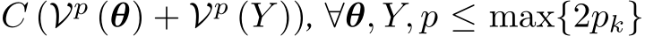 C (Vp (θ) + Vp (Y )), ∀θ, Y, p ≤ max{2pk}