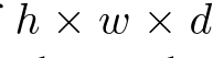  h × w × d