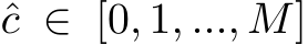  ˆc ∈ [0, 1, ..., M]