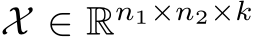  X ∈ Rn1×n2×k