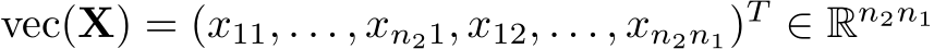  vec(X) = (x11, . . . , xn21, x12, . . . , xn2n1)T ∈ Rn2n1