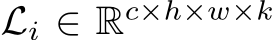  Li ∈ Rc×h×w×k