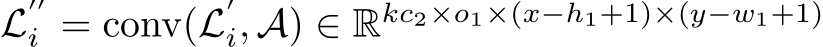  L′′i = conv(L′i, A) ∈ Rkc2×o1×(x−h1+1)×(y−w1+1)